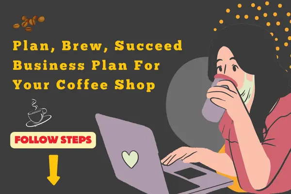 Woman sipping coffee while planning a coffee shop on her laptop, with the text 'Plan, Brew, Succeed: Business Plan For Your Coffee Shop' and a 'Follow Steps' button.