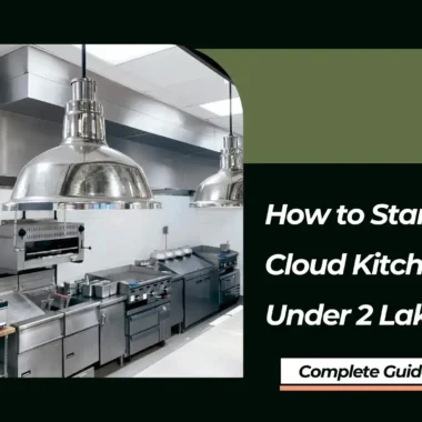 How to Start a Cloud Kitchen Under 2 Lakh: Complete Guide for Foodpreneur