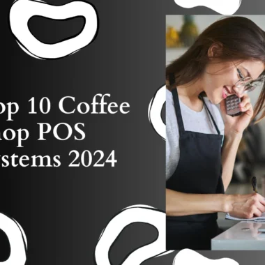Top 10 Coffee Shop POS Systems in 2024: A Comprehensive Guide