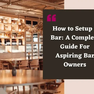 How to Setup a Bar: A Complete Guide for Aspiring Bar Owners